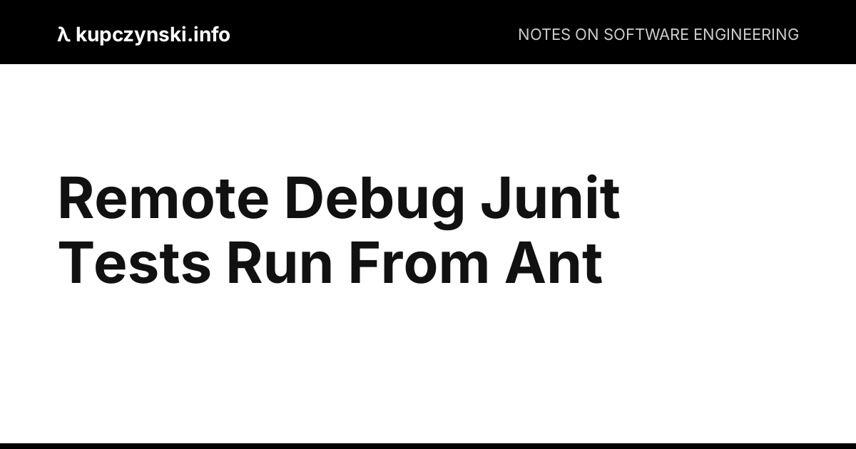 Remote Debug Junit Tests Run From Ant - Igor Kupczyński